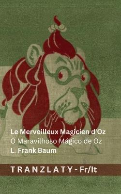 Le Merveilleux Magicien d'Oz / O Maravilhoso Mágico de Oz: Tranzlaty Français Italiano - L Frank Baum - cover