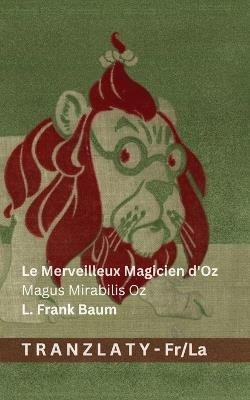Le Merveilleux Magicien d'Oz / Magus Mirabilis Oz: Tranzlaty Français Latina - L Frank Baum - cover