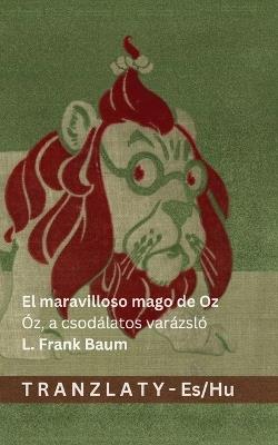 El maravilloso mago de Oz / Óz, a csodálatos varázsló: Tranzlaty Español Magyar - L Frank Baum - cover