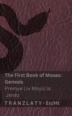 The Bible / Bib la - The First Book of Moses (Genesis) / Premye Liv Moyiz la (Jenèz): Tranzlaty English Kreyòl Ayisyen - Kjv - cover