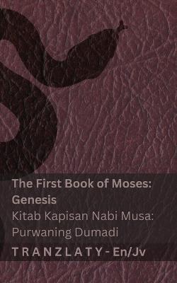 The Bible / Kitab Suci - The First Book of Moses (Genesis) / Kitab Kapisan Nabi Musa (Purwaning Dumadi): Tranzlaty English Basa Jawa - Kjv - cover
