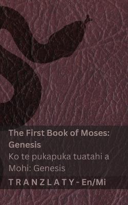 The Bible / Te Bibilia - The First Book of Moses (Genesis) / Ko te pukapuka tuatahi a Mohi (Genesis): Tranzlaty English Māori - Kjv - cover