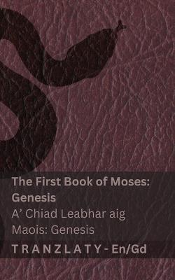 The Bible / Am Bìoball - The First Book of Moses (Genesis) / A' Chiad Leabhar aig Maois (Genesis): Tranzlaty English Gàidhlig na h-Alba - Kjv - cover