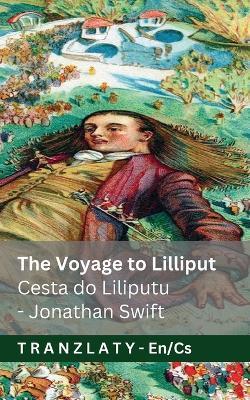 The Voyage to Lilliput / Cesta do Liliputu (Gulliver's Travels / Gulliverovy cesty): Tranzlaty English Čestina - Jonathan Swift - cover