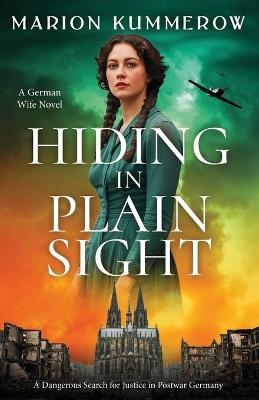 Hiding in Plain Sight - A German Wife Novel: A Dangerous Search for Justice in Postwar Germany - Marion Kummerow - cover