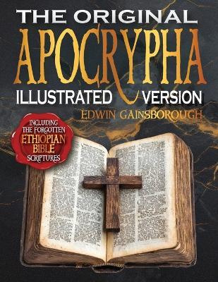 The Original Apocrypha Including the Forgotten Ethiopian Bible Scriptures - Illustrated Version: A Journey Through Ancient Mysteries and Sacred Secrets - Edwin Gainsborough - cover