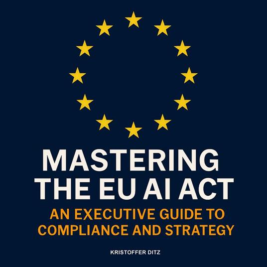 Mastering the EU AI Act