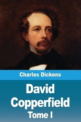 David Copperfield: Tome I - Charles Dickens - cover