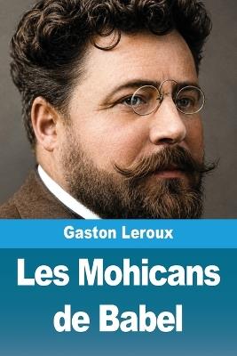 Les Mohicans de Babel - Gaston LeRoux - cover