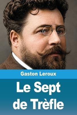 Le Sept de Trèfle - Gaston LeRoux - cover