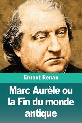 Marc Aurèle ou la Fin du monde antique - Ernest Renan - cover
