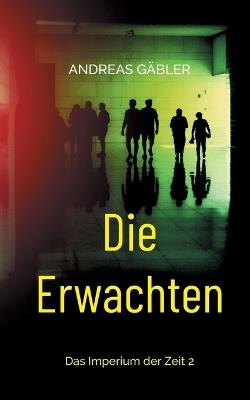 Die Erwachten: Das Imperium der Zeit 2 - Andreas Gäbler - cover