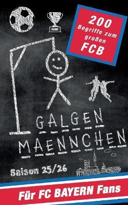 Galgenmännchen für FC Bayern Fans - Das Partyspiel für zuhause oder unterwegs: Spiel ab 2 Personen: 100 + 100 Bonuswörter Hangman-Block für unterwegs - Hangmanspiel für Kinder, Jugendliche und Erwachsene - Christian Wölk - cover