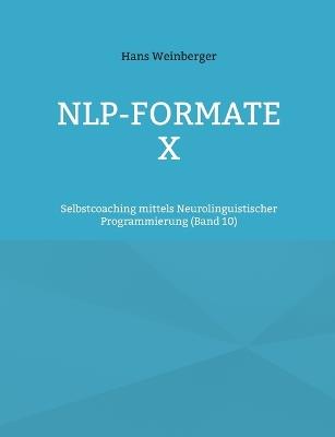 NLP-Formate X: Selbstcoaching mittels Neurolinguistischer Programmierung (Band 5) - Hans Weinberger - cover
