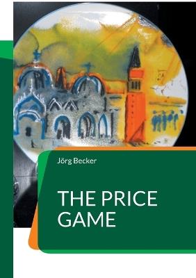 The Price Game: Jeder Deal hat seinen Preis - Jörg Becker - cover