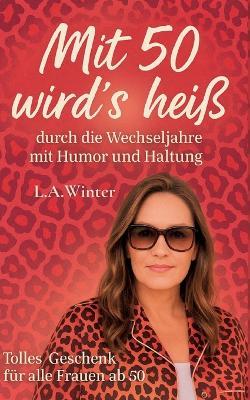 Mit 50 wird's heiß: durch die Wechseljahre mit Humor und Haltung - L a Winter - cover