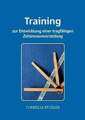 Training zur Entwicklung einer tragfähigen Zahlenraumvorstellung - Cornelia Pflüger - cover