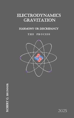 Electrodynamics Gravitation: Harmony or Discrepancy - Robert G Brunner - cover