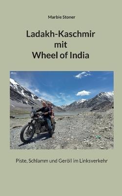 Ladakh-Kaschmir mit Wheel of India: Piste, Schlamm und Geröll im Linksverkehr - Marbie Stoner - cover