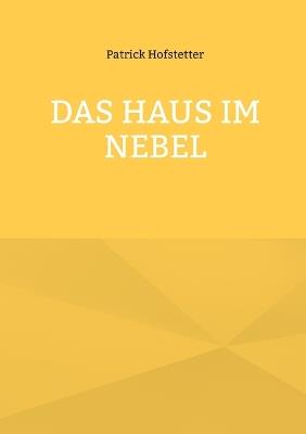 Das Haus im Nebel - Patrick Hofstetter - cover