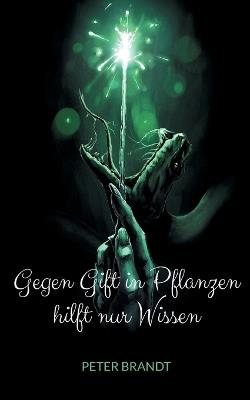 Gegen Gift in Pflanzen hilft nur Wissen - Peter Brandt - cover