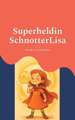 Superheldin SchnotterLisa: Eine Geschichte über Mut und Anderssein - Herold Zu Moschdehner - cover