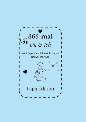 365-mal DU & ICH - Papa Edition: Ein Erinnerungsbuch für das erste Jahr als Vater - Steffi Baunoch - cover