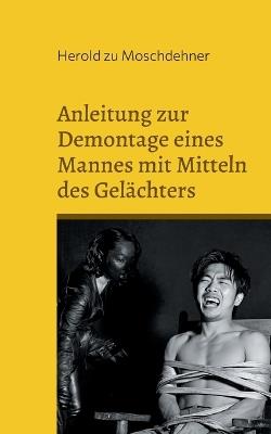 Anleitung zur Demontage eines Mannes mit Mitteln des Gelächters: Aus dem Leben der Domina Lalutschka - Herold Zu Moschdehner - cover