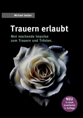 Trauern erlaubt: Anregungen zu Trauer und Trost - Michael Geisler - cover