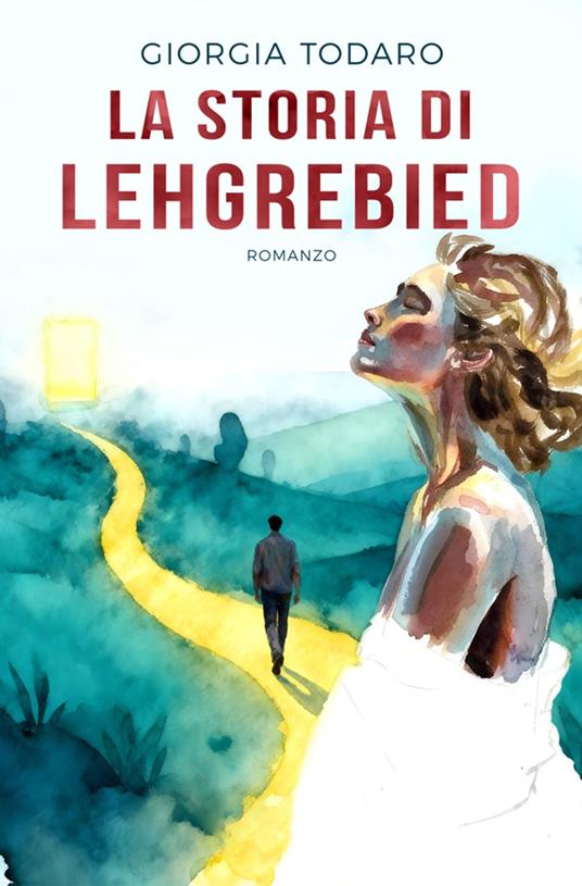 La storia di Lehgrebied - Giorgia Todaro,Giulia Giovannozzi - ebook
