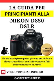 La Guida per principianti alla Nikon D850 DSLR