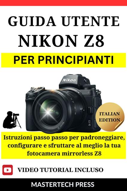 Guida Utente Nikon Z8 per Principianti - MasterTech Press - ebook