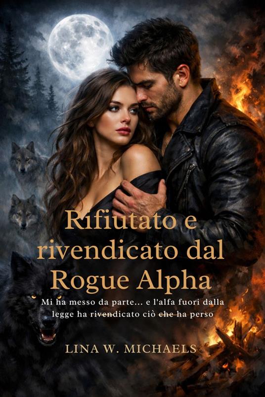 Rifiutato e rivendicato dal Rogue Alpha - Lina W. Michaels - ebook