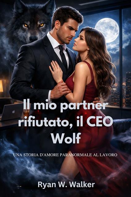 Il mio partner rifiutato, il CEO Wolf - Ryan W. Walker - ebook