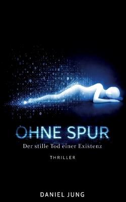 Ohne Spur: Der stille Tod einer Existenz - Daniel Jung - cover