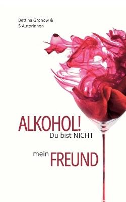 Alkohol! Du bist nicht mein Freund - Elena Wienkotte,LIV Wach,Stefanie Matt - cover
