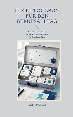 Die KI-Toolbox für den Berufsalltag: Prompts, Prüfroutinen und sichere Anwendungen für Beruf und Büro - Bernhard Wiesbeck - cover