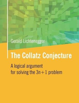 The Collatz Conjecture: A logical argument for solving the 3n+1 problem - Gerald Lichtenegger - cover