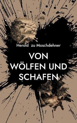 Von Wölfen und Schafen: Eine Fabel - Herold Zu Moschdehner - cover