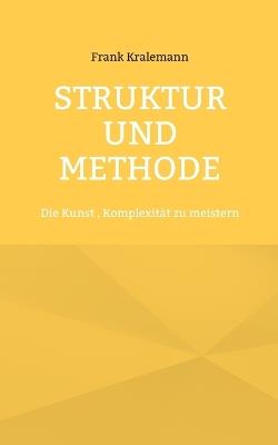 Struktur und Methode: Die Kunst, Komplexität zu meistern - Frank Kralemann - cover