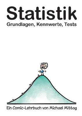 Statistik: Grundlagen, Kennwerte, Tests.: Ein Comic-Lehrbuch von Michael Mittag - Michael Mittag - cover