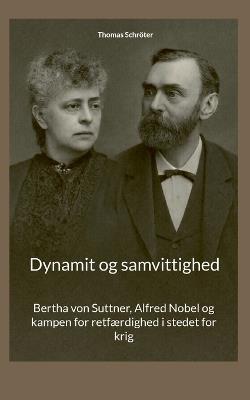 Dynamit og samvittighed: Bertha von Suttner, Alfred Nobel og kampen for retfærdighed i stedet for krig - Thomas Schröter - cover