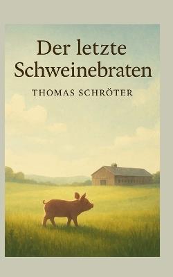 Der letzte Schweinebraten - Thomas Schröter - cover
