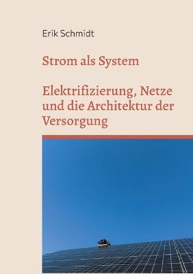 Strom als System: Elektrifizierung, Netze und die Architektur der Versorgung - Erik Schmidt - cover