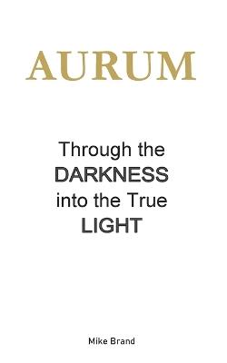 AURUM - Through the Darkness into the True Light - Mike Brand - cover