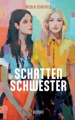 Schattenschwester - Nicola Scheifele - cover