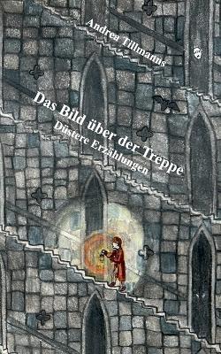 Das Bild über der Treppe: Düstere Erzählungen - Andrea Tillmanns - cover