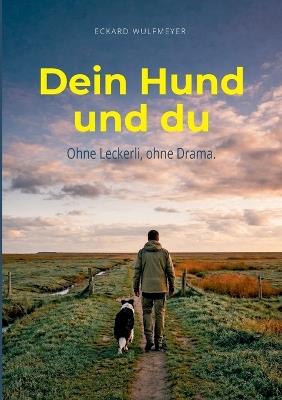 Dein Hund und du.: Ohne Leckerli, ohne Drama. - Eckard Wulfmeyer - cover
