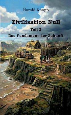 Zivilisation Null: Das Fundament der Zukunft - Harald Knapp - cover
