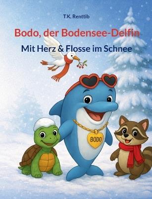 Bodo, der Bodensee-Delfin: Mit Herz & Flosse im Schnee - T K Renttib - cover